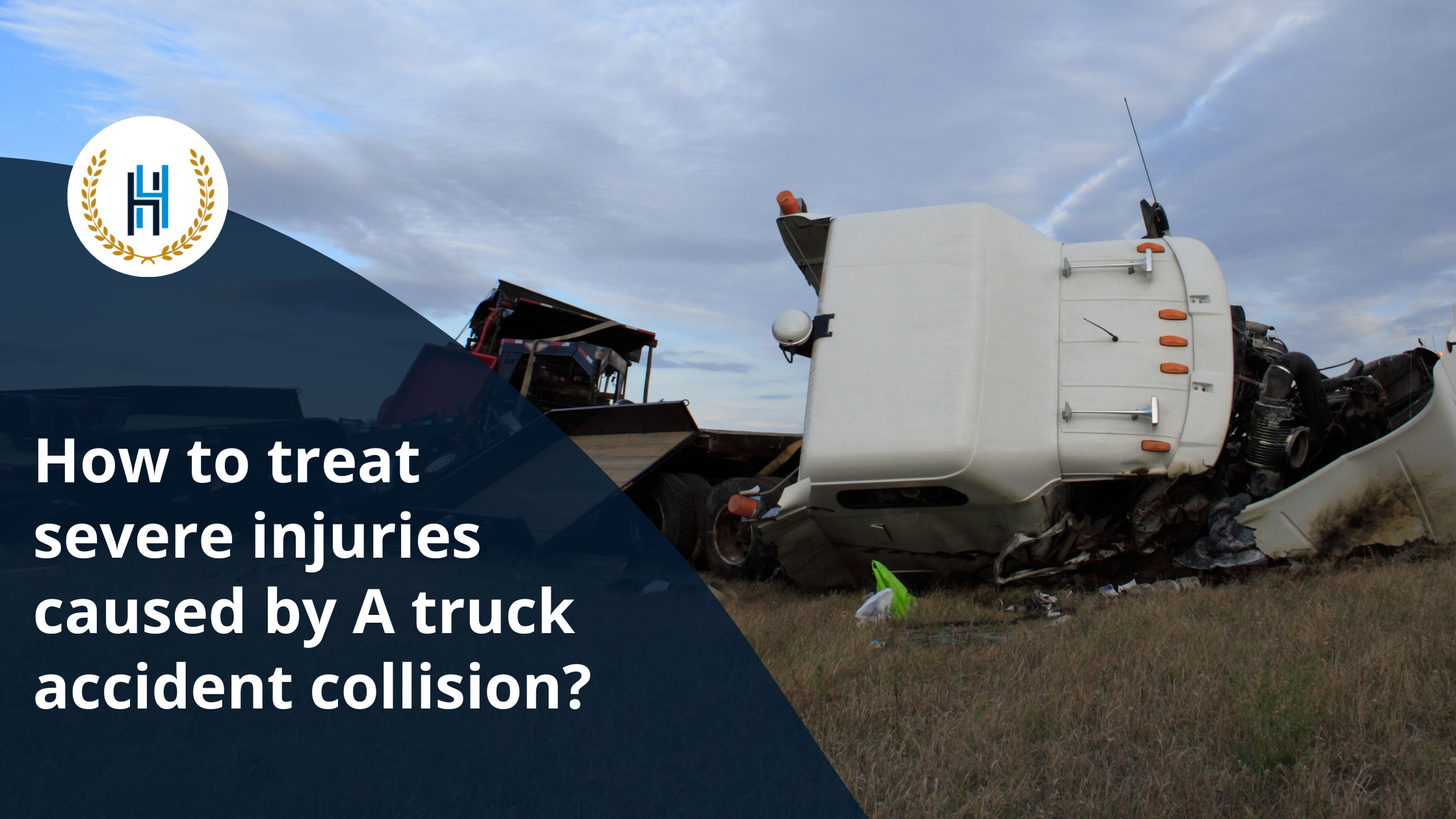 How to treat severe injuries caused by A truck accident collision | 2H Law