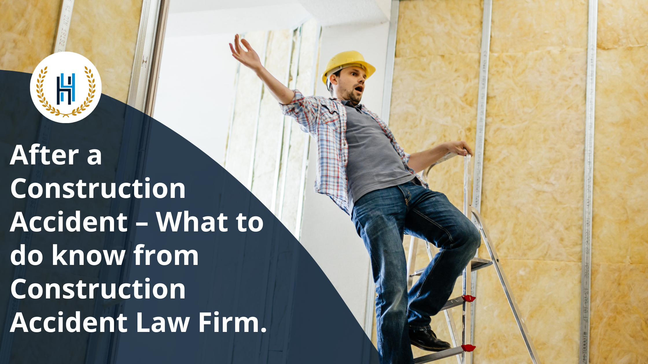 After a Construction Accident – What to do know from Construction Accident Law Firm. | 2H Law