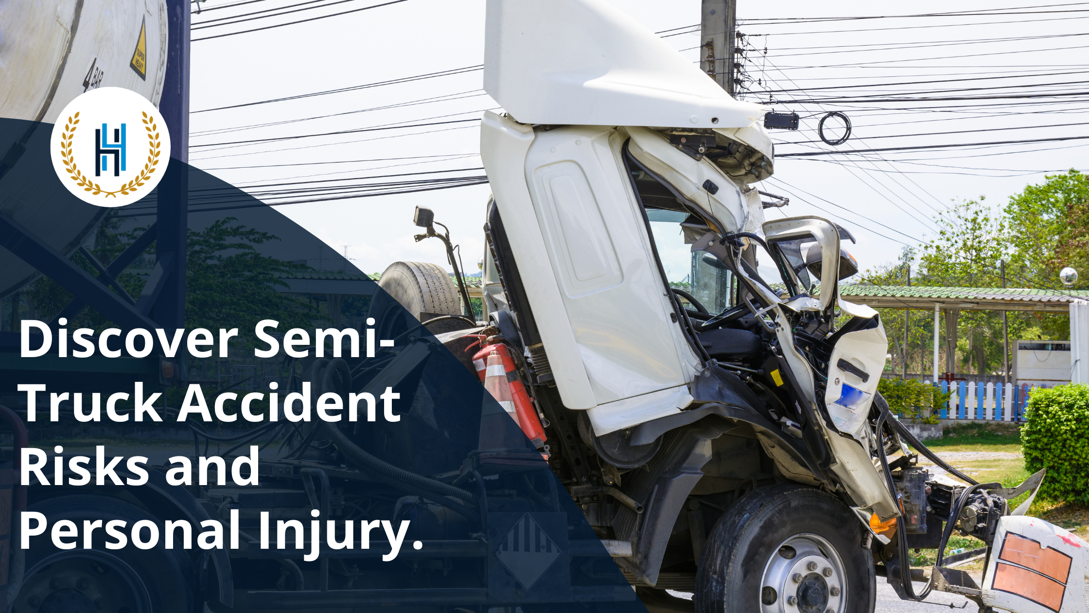 Discover Semi-Truck Accident Risks and Personal Injury. | 2H Law