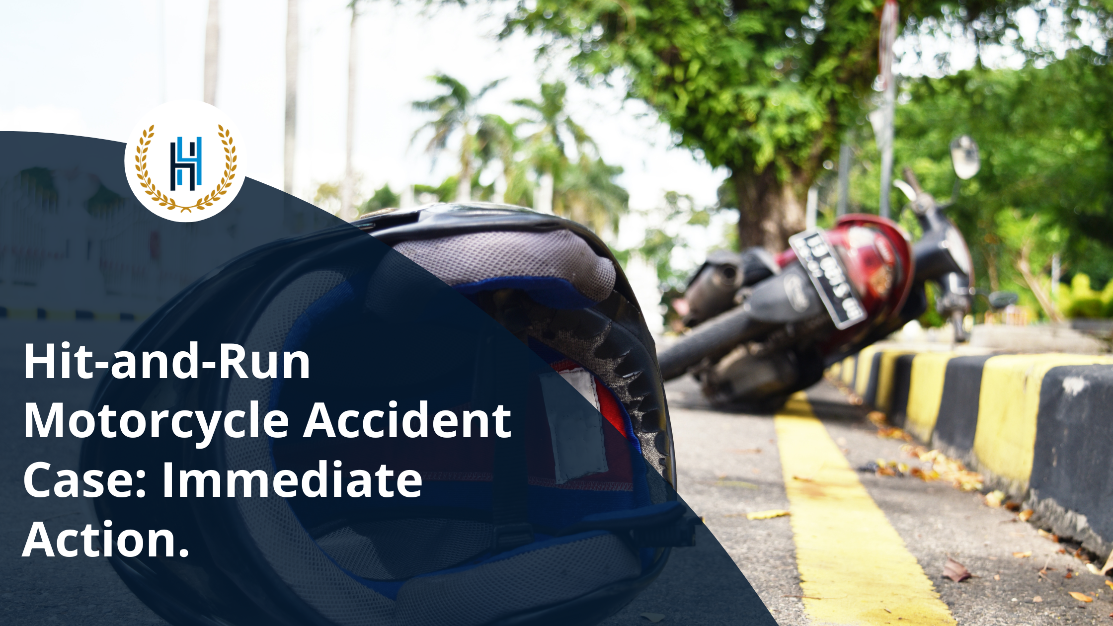 Hit-and-Run Motorcycle Accident Case Immediate Action.  | 2H Law Firm