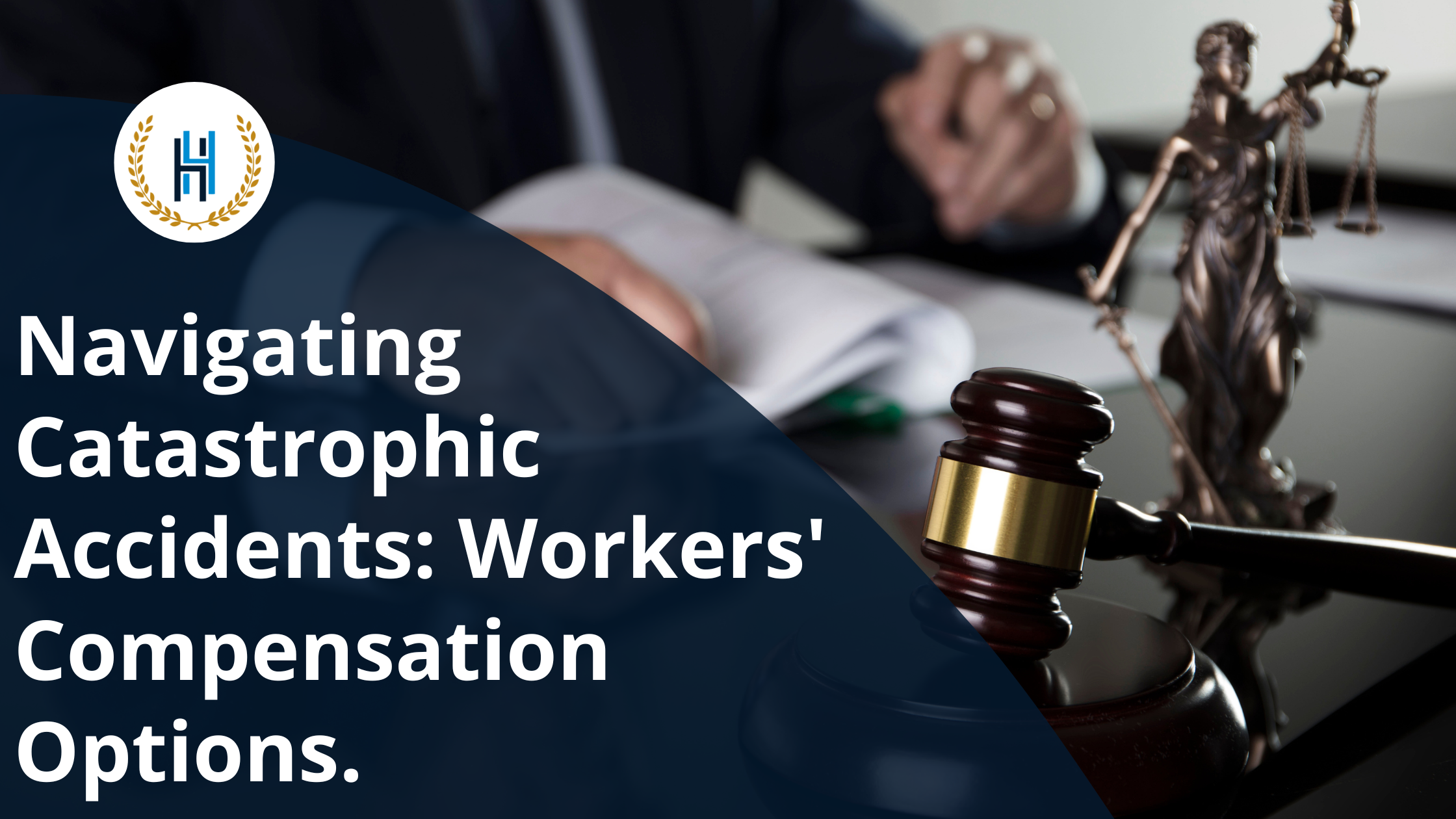 Navigating Catastrophic Accidents Workers' Compensation Options. | 2H Law