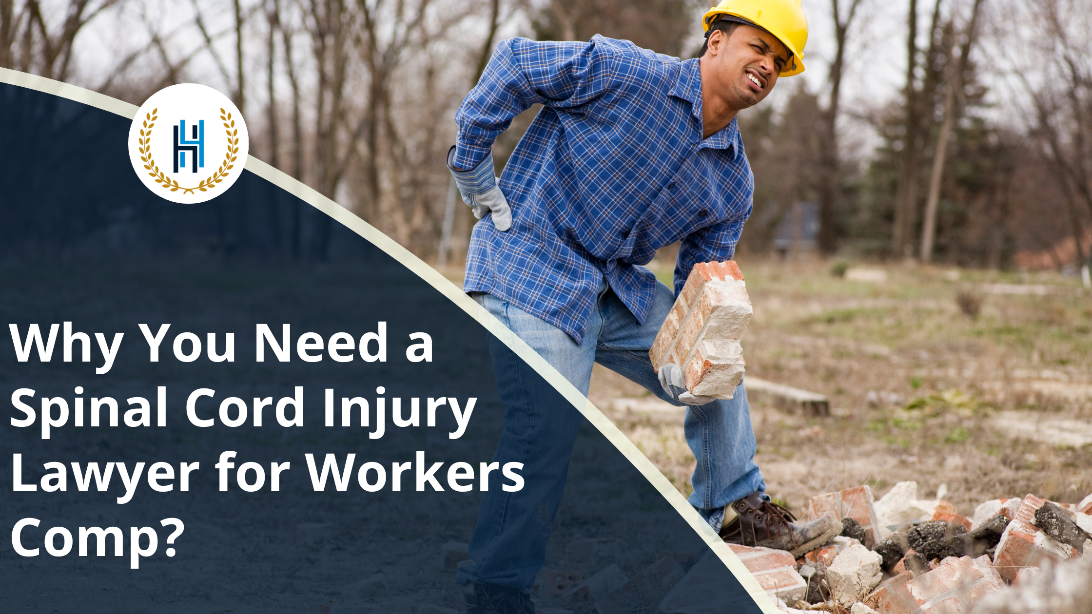 Why You Need a Spinal Cord Injury Lawyer for Workers Comp | 2H Law