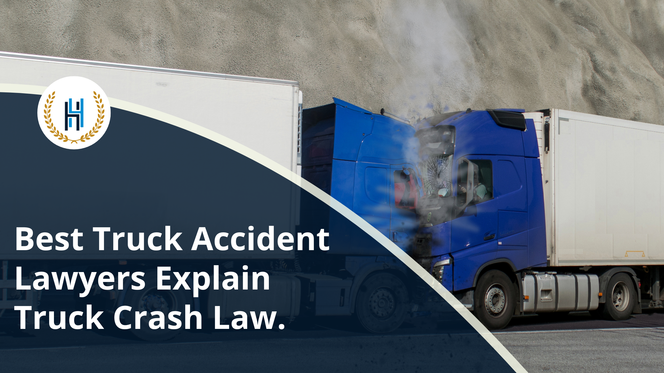 Best Truck Accident Lawyers Explain Truck Crash Law. | 2H Law