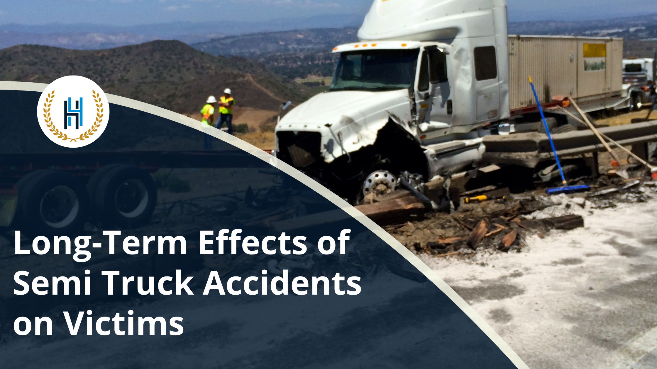 Long-Term Effects of Semi Truck Accidents on Victims | 2H Law Firm