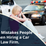 Common Mistakes People Make When Hiring a Car Accident Law Firm.